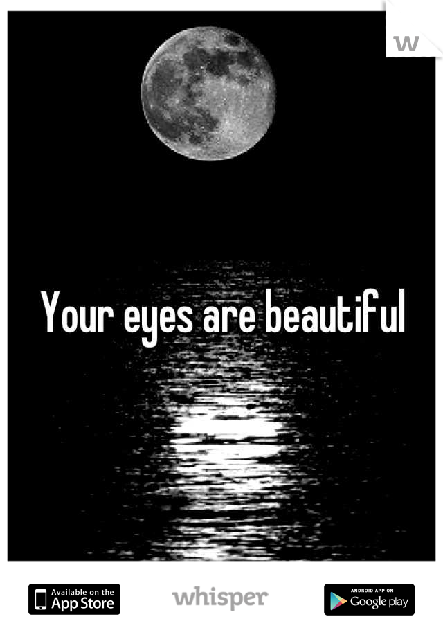 Your eyes are beautiful