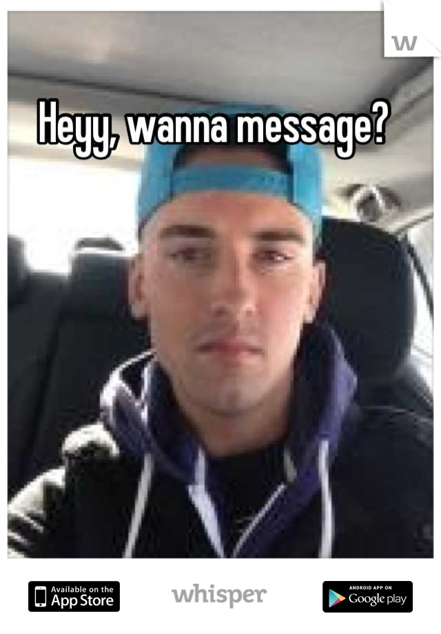 Heyy, wanna message? 
