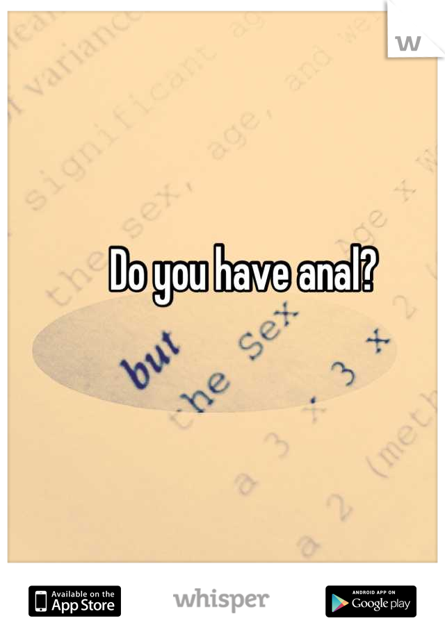 Do you have anal?