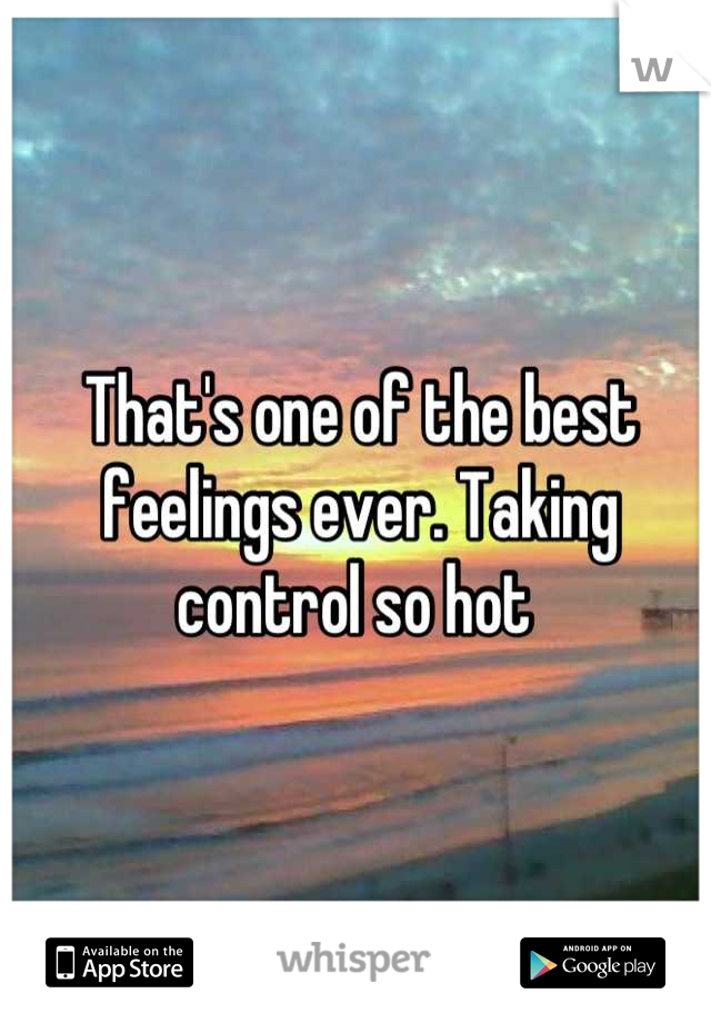 That's one of the best feelings ever. Taking control so hot 