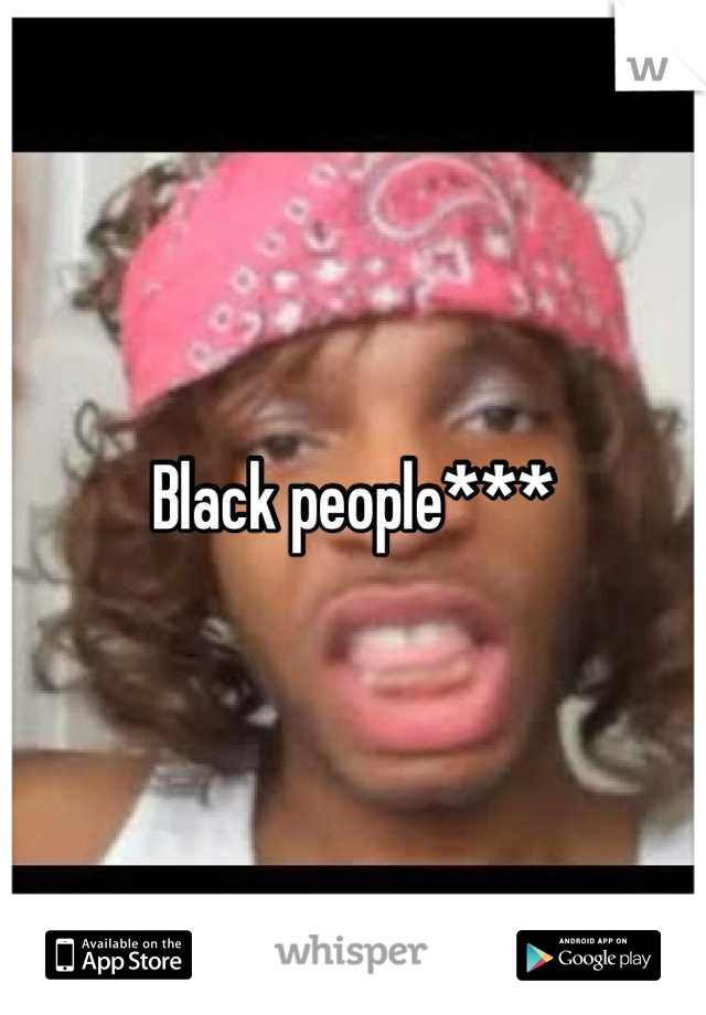Black people***