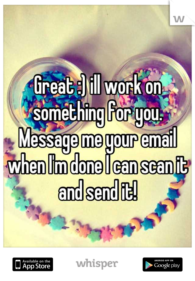 Great :) ill work on something for you. Message me your email when I'm done I can scan it and send it!