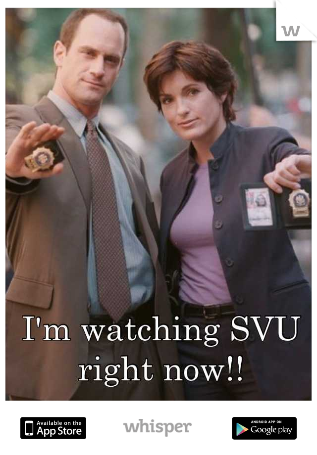 I'm watching SVU right now!!