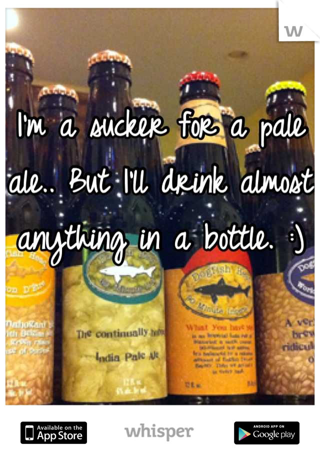I'm a sucker for a pale ale.. But I'll drink almost anything in a bottle. :)