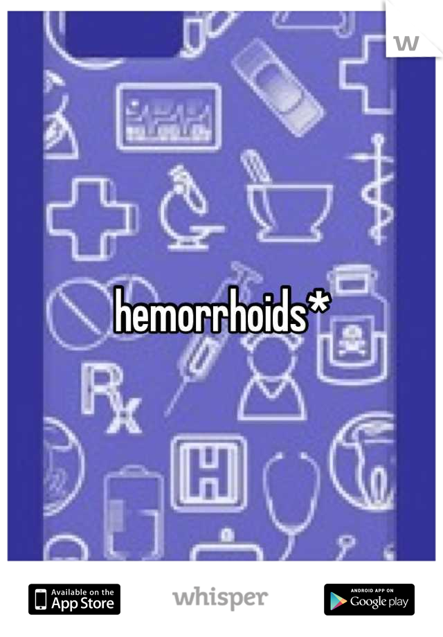 hemorrhoids*