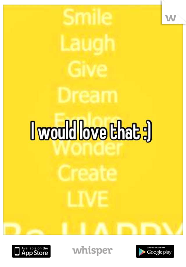 I would love that :) 