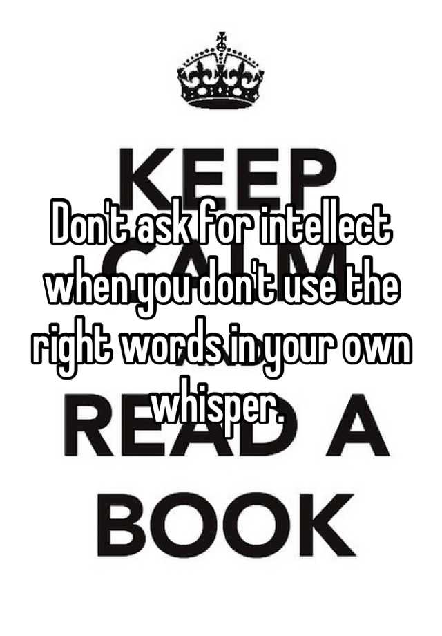 don-t-ask-for-intellect-when-you-don-t-use-the-right-words-in-your-own