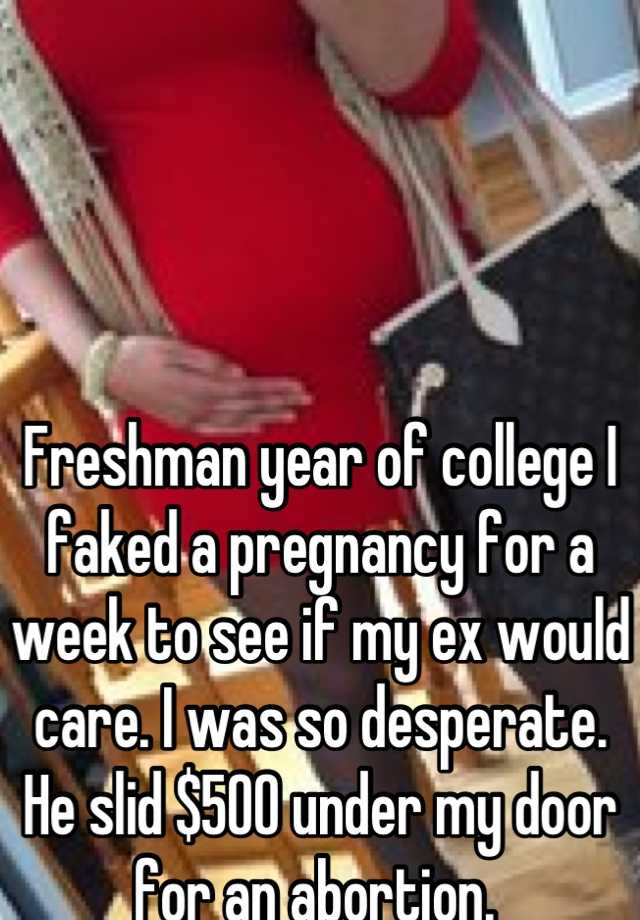 Freshman year of college I faked a pregnancy for a week to see if my ex would care. I was so desperate. 
He slid $500 under my door for an abortion. 