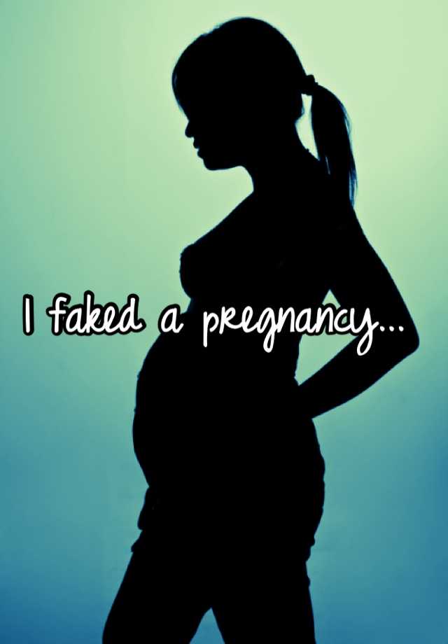 I faked a pregnancy... 