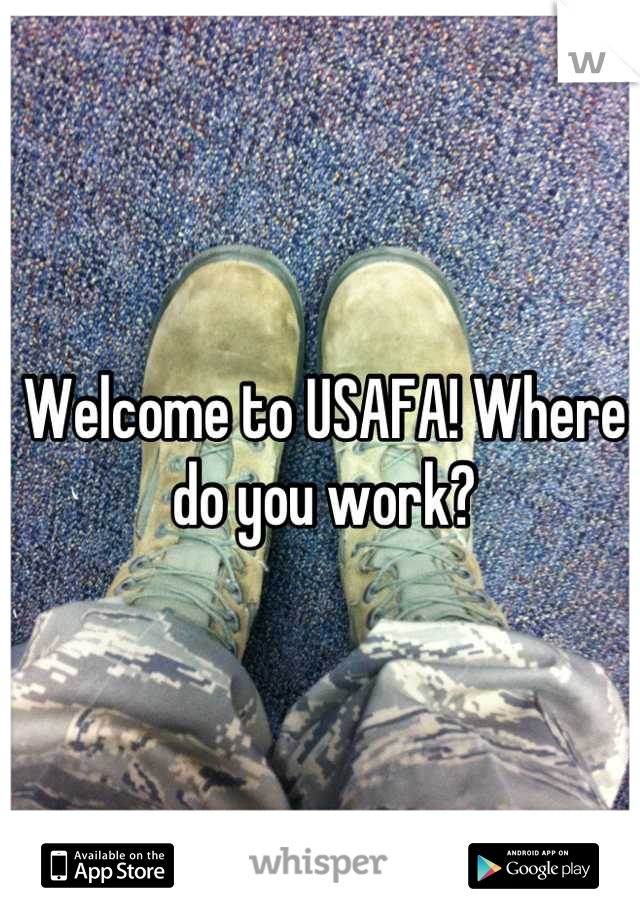Welcome to USAFA! Where do you work?