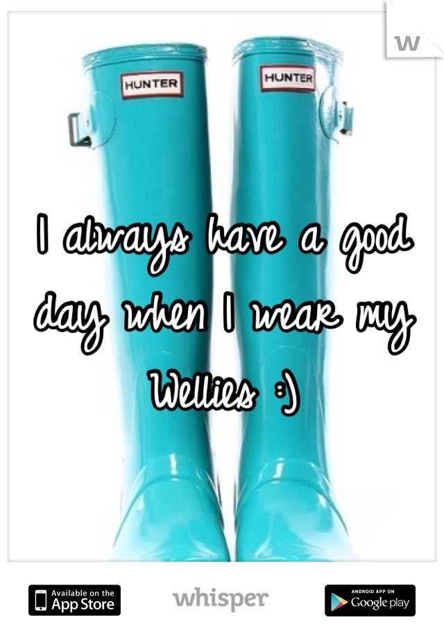 I always have a good day when I wear my Wellies :)