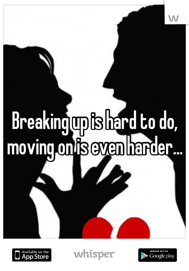 Breaking up is hard to do, moving on is even harder...