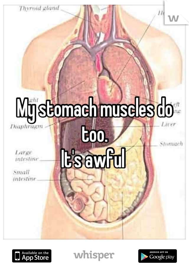 My stomach muscles do too. 
It's awful 