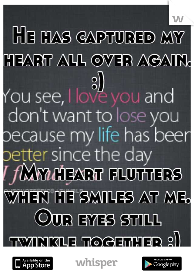 He has captured my heart all over again. :) 



 My heart flutters when he smiles at me. Our eyes still twinkle together :) 