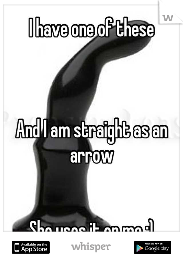 I have one of these 



And I am straight as an arrow


She uses it on me :)