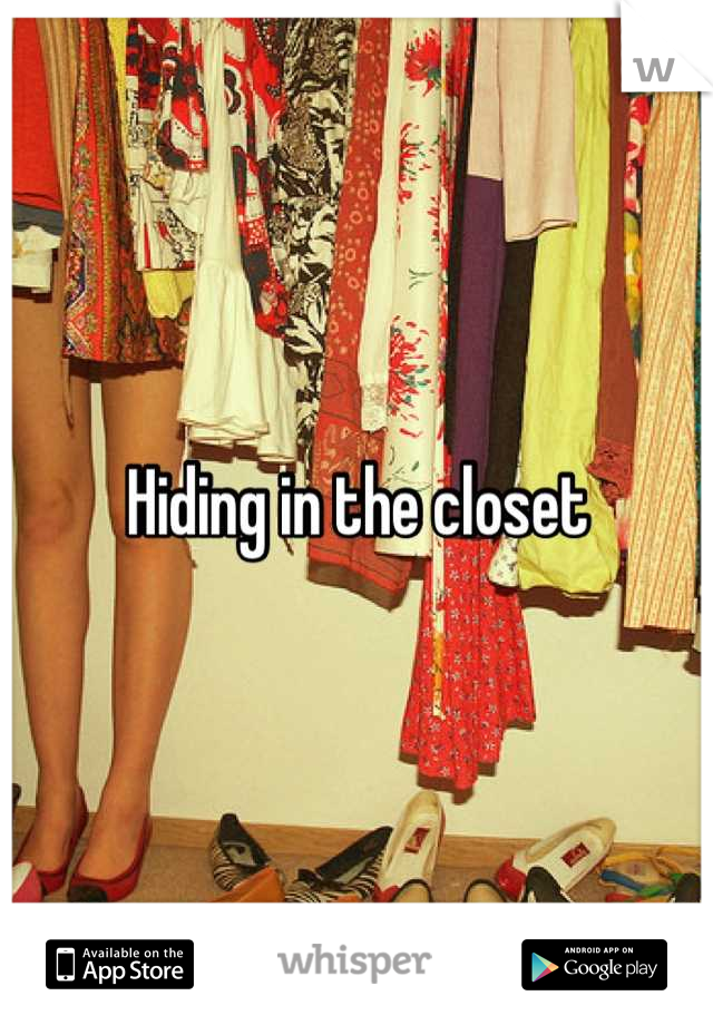 Hiding in the closet