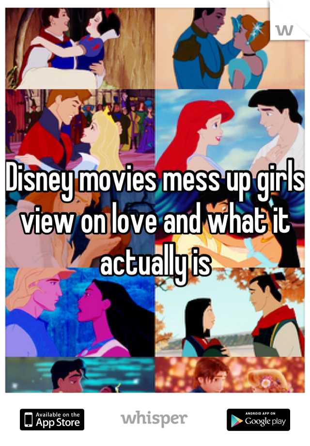 Disney movies mess up girls view on love and what it actually is