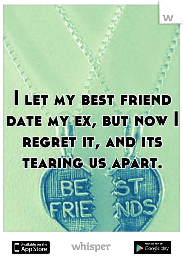 I let my best friend date my ex, but now I regret it, and its tearing us apart.