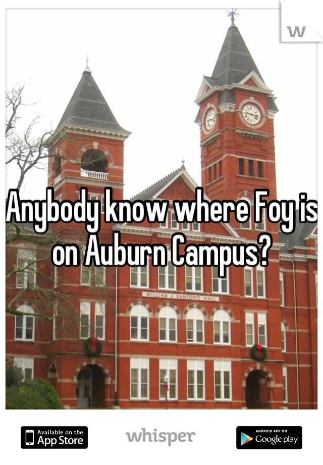Anybody know where Foy is on Auburn Campus?