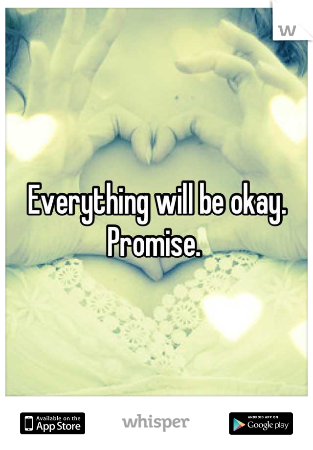 Everything will be okay. Promise. 