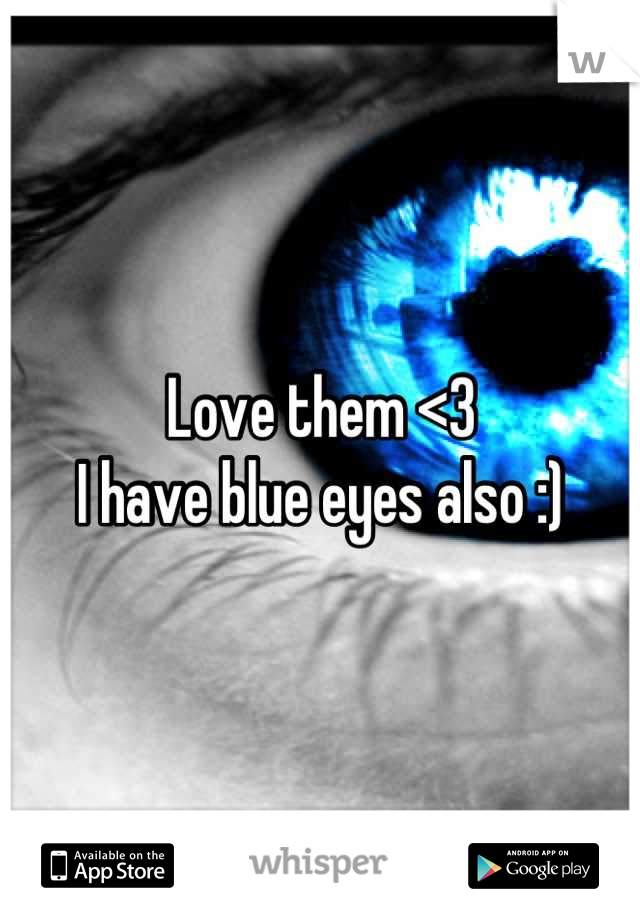 Love them <3 
I have blue eyes also :)