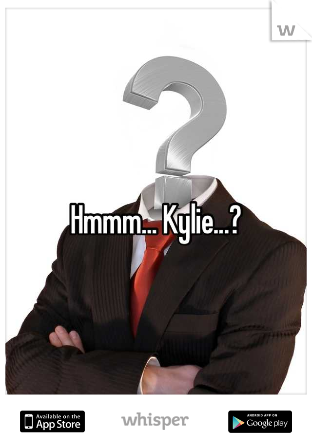 Hmmm... Kylie...?