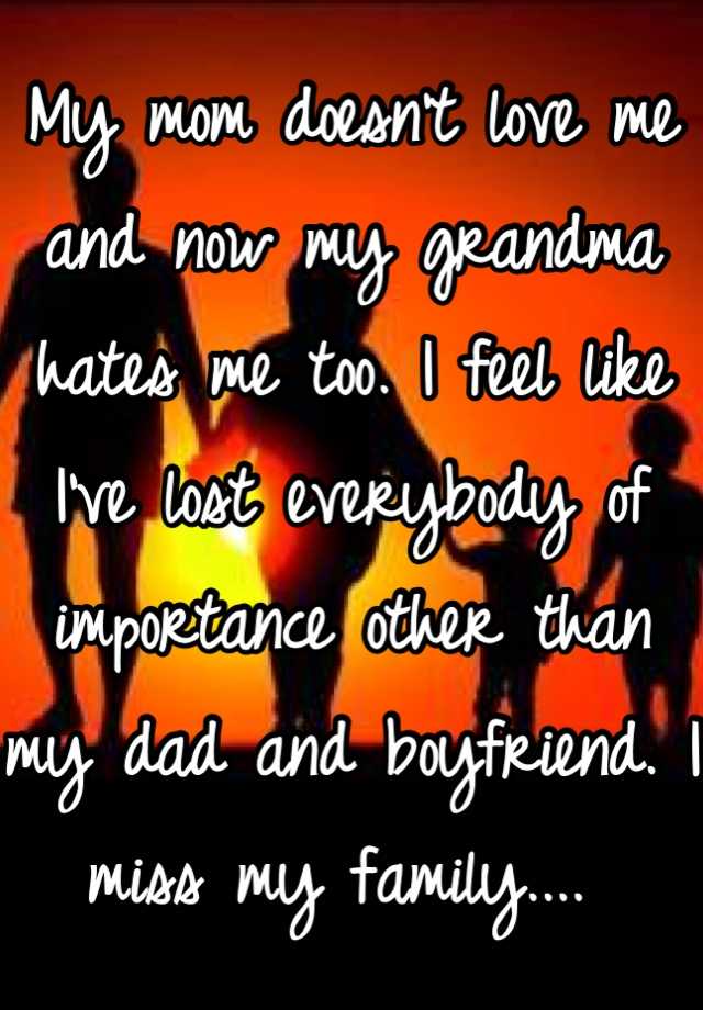 my-mom-doesn-t-love-me-and-now-my-grandma-hates-me-too-i-feel-like-i