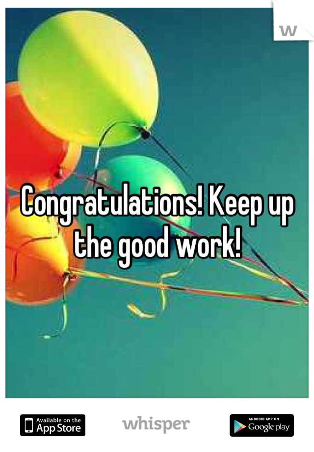 Congratulations! Keep up the good work!
