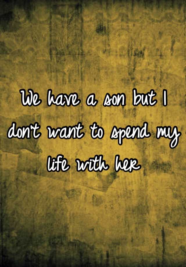 we-have-a-son-but-i-don-t-want-to-spend-my-life-with-her