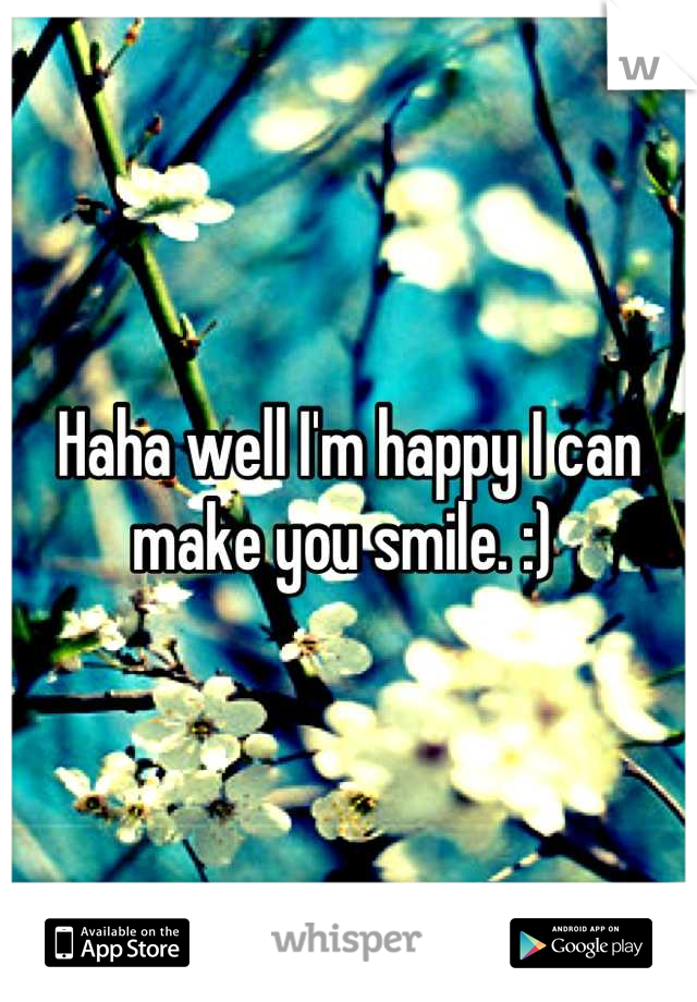 Haha well I'm happy I can make you smile. :) 