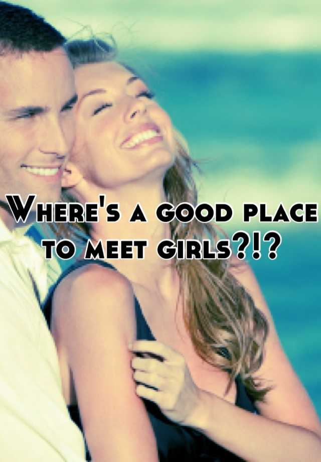 where-s-a-good-place-to-meet-girls