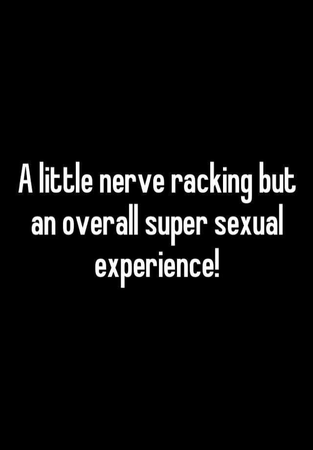 a-little-nerve-racking-but-an-overall-super-sexual-experience