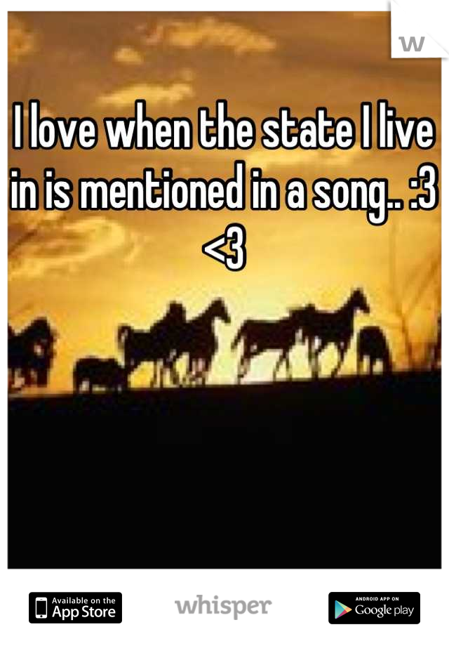 I love when the state I live in is mentioned in a song.. :3
<3
