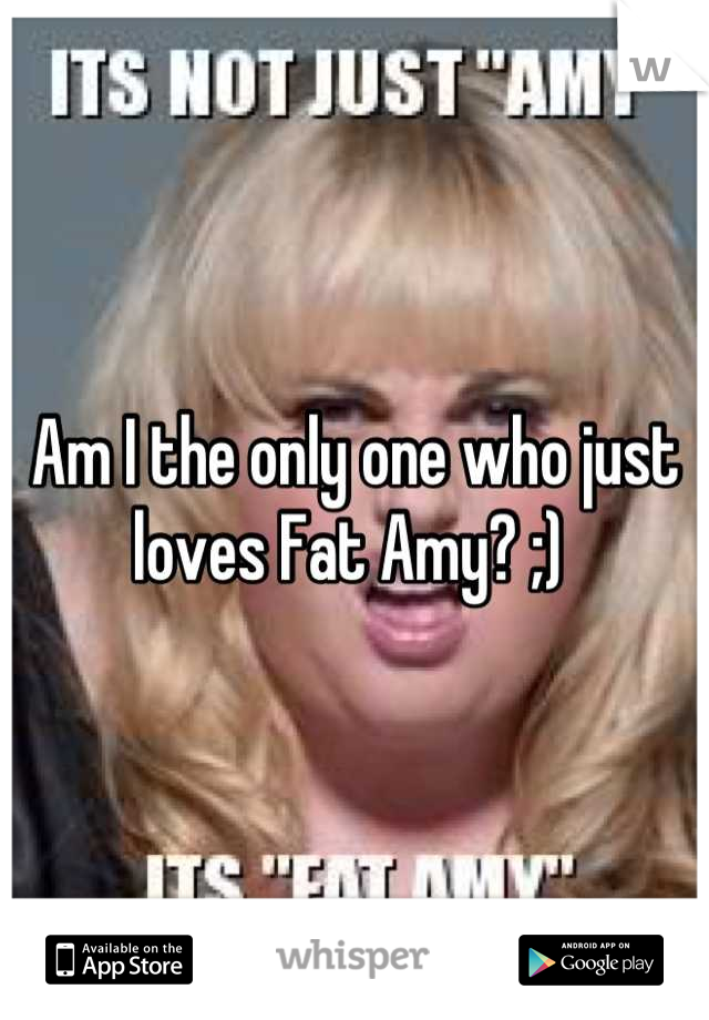 Am I the only one who just loves Fat Amy? ;) 