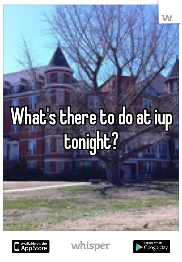 What's there to do at iup tonight?