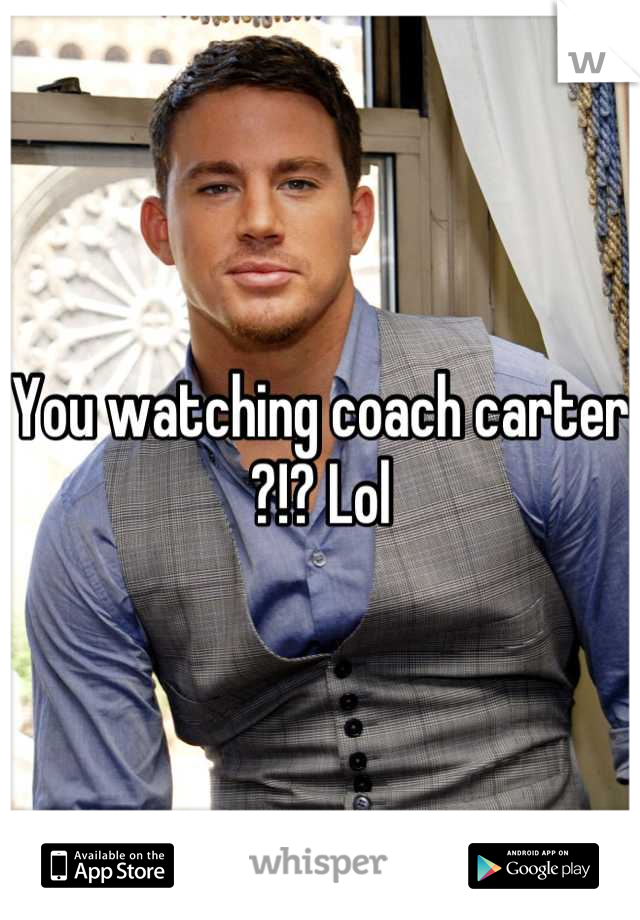 You watching coach carter ?!? Lol