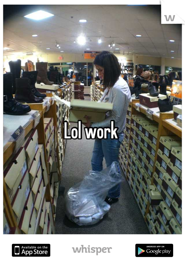 Lol work 