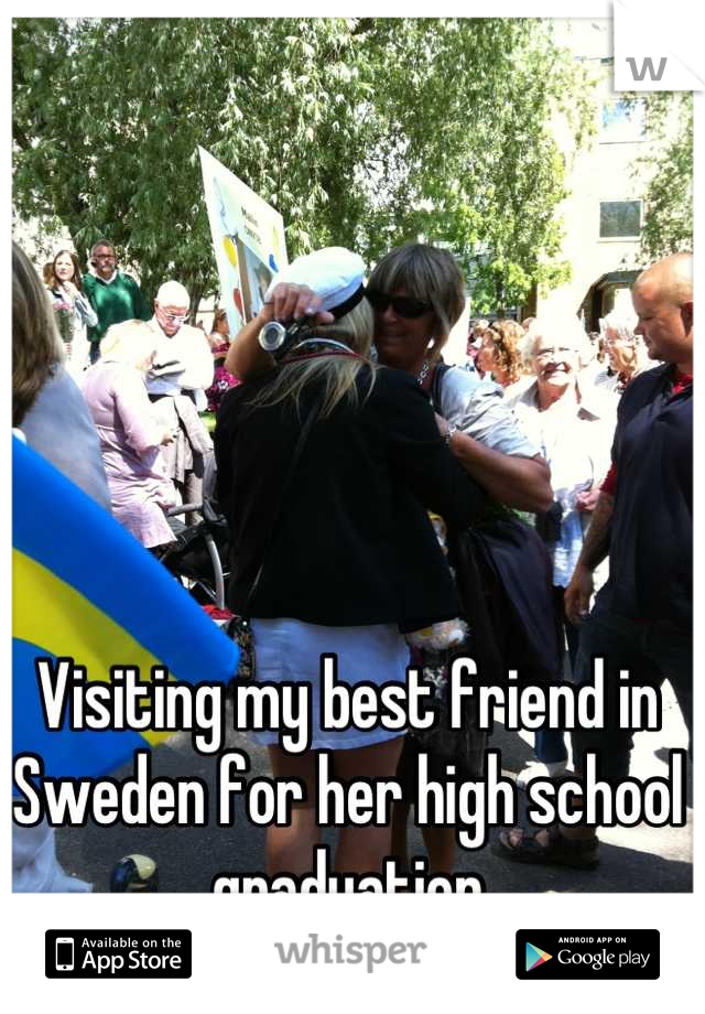 Visiting my best friend in Sweden for her high school graduation