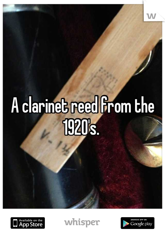 A clarinet reed from the 1920's. 