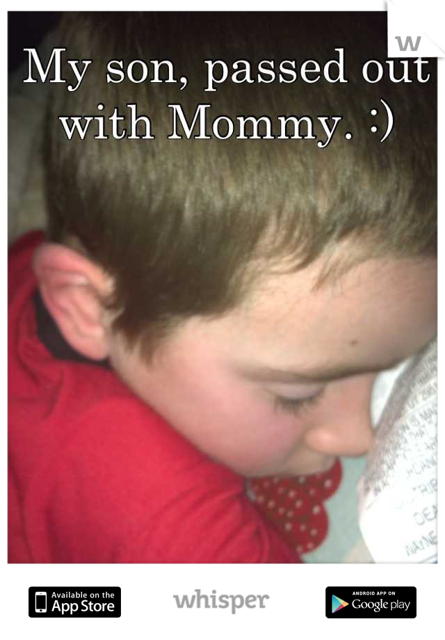 My son, passed out with Mommy. :)