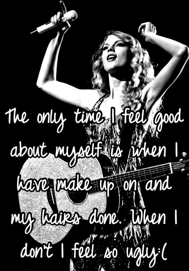 the-only-time-i-feel-good-about-myself-is-when-i-have-make-up-on-and-my