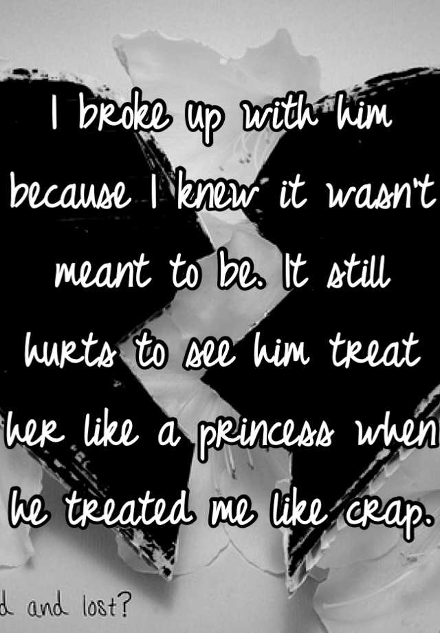 i-broke-up-with-him-because-i-knew-it-wasn-t-meant-to-be-it-still