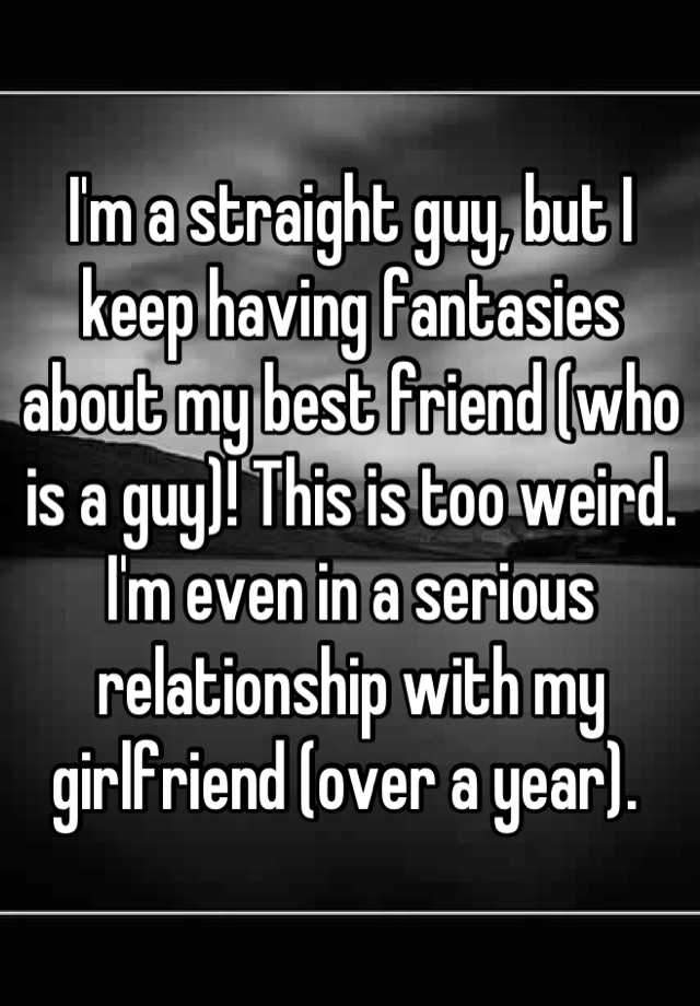 i-m-a-straight-guy-but-i-keep-having-fantasies-about-my-best-friend