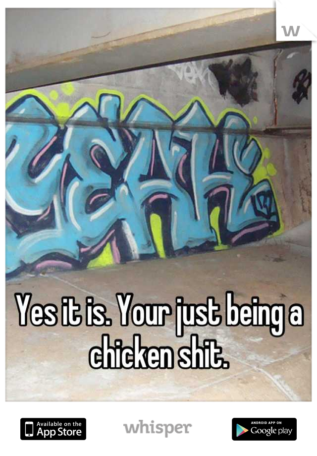 Yes it is. Your just being a chicken shit.