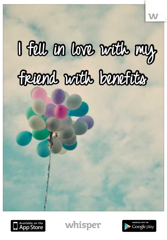 I fell in love with my friend with benefits 