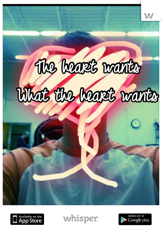 The heart wants
What the heart wants