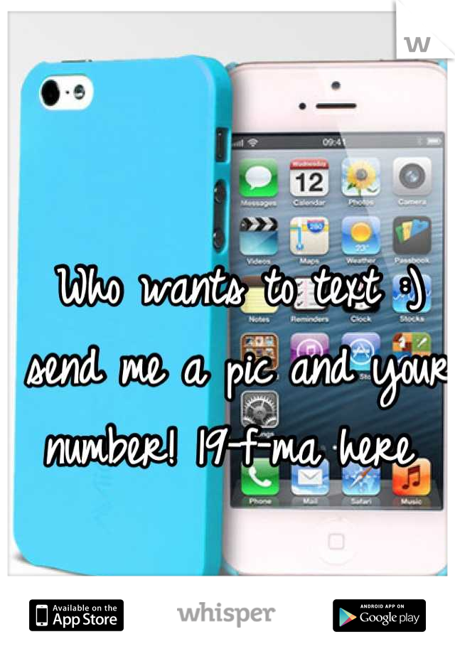 Who wants to text :) send me a pic and your number! 19-f-ma here 