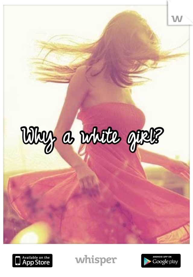 Why a white girl? 