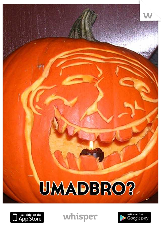 UMADBRO?