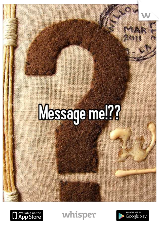 Message me!??